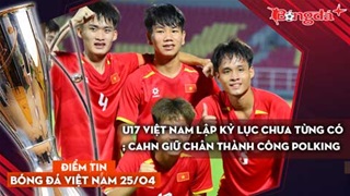 Tin bóng đá Việt Nam 25/4: U17 Việt Nam lập kỷ lục chưa từng có; CAHN giữ chân thành công Polking
