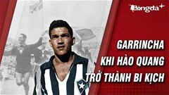 Lời nguyền cho tài năng của Garrincha