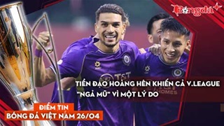 Tin bóng đá Việt Nam 26/4: Tiền đạo Hoàng Hên khiến cả V.League "ngả mũ" vì một lý do