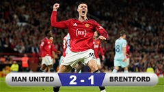 Kết quả MU 2-1 Brentford: Quỷ đỏ tiến sát vé Champions League