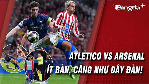 Atletico đại chiến Arsenal: Ít bàn thắng nhưng vô vàn tranh cãi!