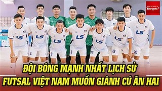 Đội bóng xuất sắc nhất lịch sử futsal Việt Nam muốn giành cú ăn hai