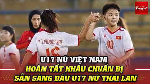  Cận cảnh U17 nữ Việt Nam đấu U17 nữ Thái Lan ở giải châu Á 2026