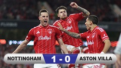Kết quả Nottingham 1-0 Aston Villa: Nottingham nắm lợi thế vào chung kết