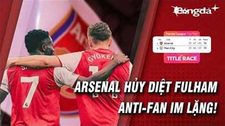 Arsenal hủy diệt Fulham, đập thẳng mặt anti-fan
