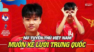  Tiền đạo trẻ Việt Nam từng ghi bàn vào lưới Thái Lan muốn 'xé lưới' U17 nữ Trung Quốc