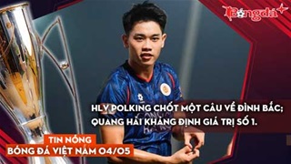 Tin bóng đá Việt Nam 4/5: HLV Polking chốt một câu về Đình Bắc; Quang Hải khảng định giá trị số 1.