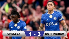 Kết quả Chelsea 1-3 Nottingham: The Blues xa dần vé Champions League