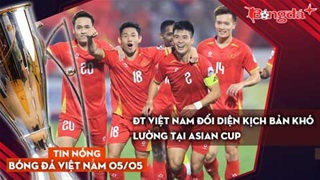 Tin bóng đá Việt Nam 5/5: ĐT Việt Nam đối diện kịch bản khó lường tại Asian Cup