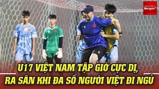  U17 Việt Nam tập giờ cực dị, ra sân khi đa số người Việt đi ngủ