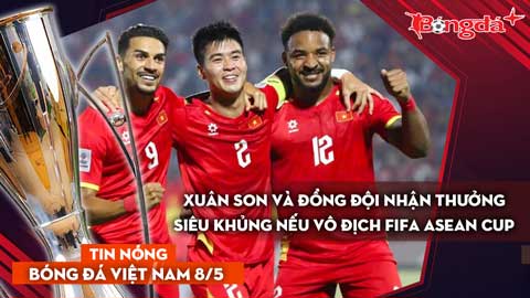 Tin bóng đá Việt Nam 8/5: Xuân Son và đồng đội nhận thưởng 26 tỷ nếu vô địch FIFA ASEAN Cup