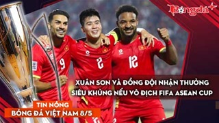 Tin bóng đá Việt Nam 8/5: Xuân Son và đồng đội nhận thưởng 26 tỷ nếu vô địch FIFA ASEAN Cup