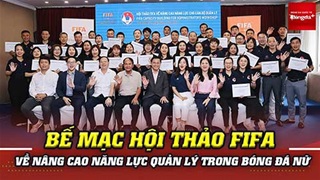 VIDEO Bế mạc hội thảo FIFA về nâng cao năng lực quản lý trong bóng đá nữ