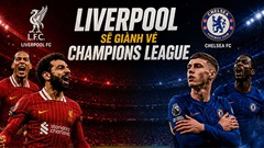 Liverpool sẽ chính thức có vé Champions League nếu đánh bại Chelsea