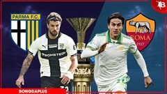 Nhận định bóng đá Parma vs Roma, 23h00 ngày 10/5: Phải thắng để đua suất dự Champions League