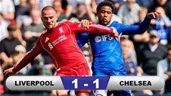 Kết quả Liverpool 1-1 Chelsea: Chia điểm vì VAR