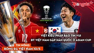  Tin bóng đá Việt Nam 10/5: Việt kiều Pháp báo tin vui; ĐT Việt Nam đụng độ Hàn Quốc ở Asian Cup