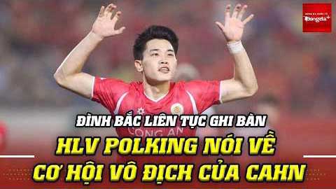 Đình Bắc liên tục 'nổ súng', HLV Polking nói gì về cơ hội vô địch sớm của CAHN?