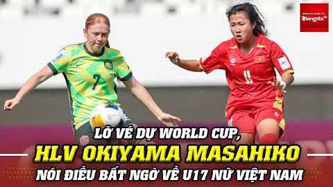 Lỡ vé dự World Cup, HLV Okiyama Masahiko nói điều bất ngờ về U17 nữ Việt Nam
