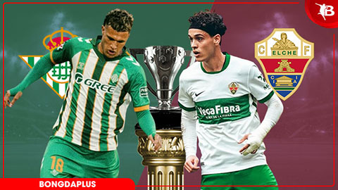 Nhận định bóng đá Betis vs Elche, 01h00 ngày 13/5: Thắng vì giấc mơ Champions League