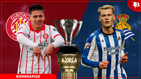 Nhận định bóng đá Girona vs Sociedad, 01h00 ngày 15/5: Đường cùng vùng lên
