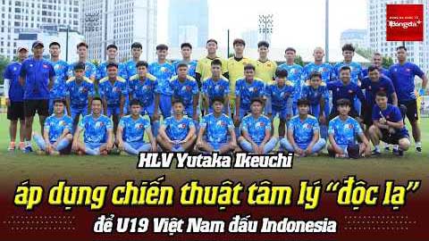 HLV Yutaka Ikeuchi dùng chiêu tâm lý lạ cho U19 Việt Nam
