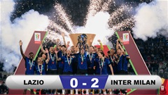 Kết quả Lazio 0-2 Inter Milan: Nerazzurri lần thứ 10 vô địch Coppa Italia