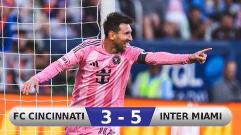 Kết quả FC Cincinnati 3-5 Inter Miami: Đẳng cấp siêu sao Lionel Messi