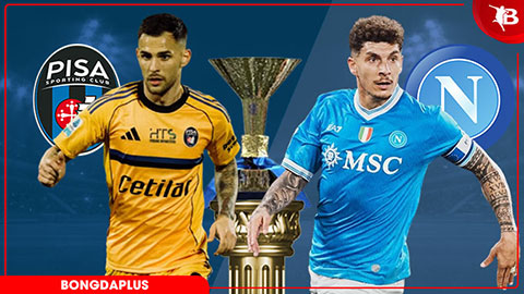 Nhận định bóng đá Pisa vs Napoli, 17h00 ngày 17/5: Thắng thêm lần nữa