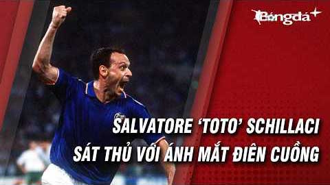 Salvatore ‘Toto’ Schillaci nhìn thế giới bằng đôi mắt trố