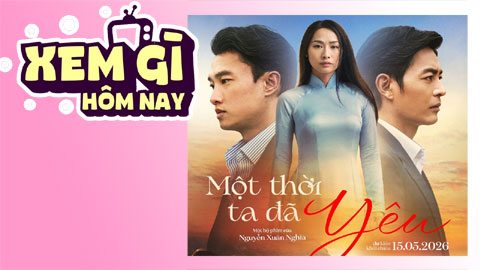 Lịch truyền hình, lịch phim chiếu rạp ngày 16/5: ‘Một Thời Ta Đã Yêu’ chạm đúng tim đen
