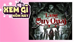 Lịch truyền hình, lịch phim chiếu rạp ngày 17/5: ‘Làng Quỷ Quái’ gây ám ảnh từ… bụi chuối