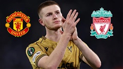 MU và Liverpool phát hoảng với mức giá của Adam Wharton