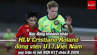 Xúc động khoảnh khắc HLV Cristiano Roland động viên U17 Việt Nam sau trận tứ kết VCK U17 châu Á 2026
