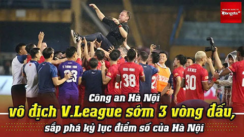 VIDEO CAHN vô địch V.League sớm 3 vòng đấu, sắp phá kỷ lục điểm số của Hà Nội