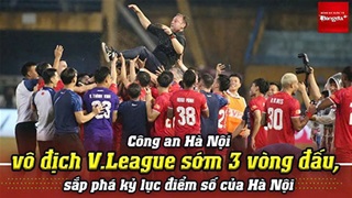 VIDEO CAHN vô địch V.League sớm 3 vòng đấu, sắp phá kỷ lục điểm số của Hà Nội