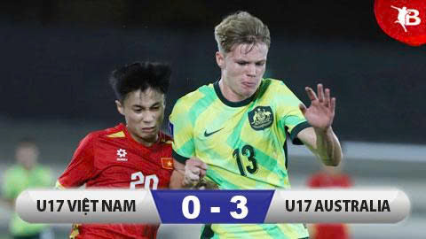 Kết quả U17 Việt Nam 0-3 U17 Australia: Khép lại hành trình đáng khen