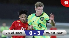 Kết quả U17 Việt Nam 0-3 U17 Australia: Khép lại hành trình đáng khen