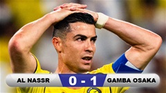 Kết quả Al Nassr 0-1 Gamba Osaka: Thất vọng Ronaldo