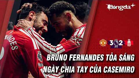 MU đả bại Nottingham: Bruno Fernandes viết lịch sử, ngày chia tay trọn vẹn với Casemiro