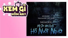Lịch truyền hình, lịch phim chiếu rạp ngày 19/5: ‘Ma Da Hàn Quốc: Hồ Nuốt Người’ rùng rợn, đầy ma mị