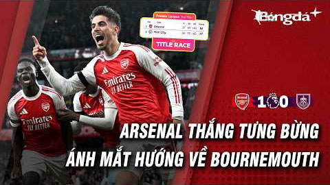 Thắng Burnley nhờ VAR 'nương tay', dàn sao Arsenal sẽ nhập vai fan Bournemouth