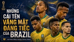 Những sự vắng mặt đáng tiếc trong danh sách ĐT Brazil dự World Cup 2026