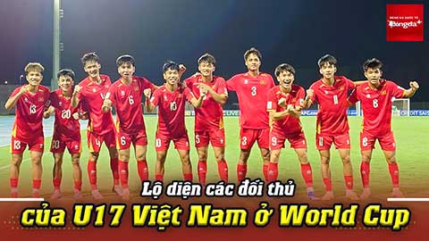 VIDEO Lộ diện các đối thủ của U17 Việt Nam ở World Cup 2026