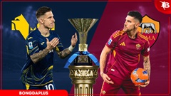 Nhận định bóng đá Verona vs Roma, 01h45 ngày 25/5: Champions League chào Roma!