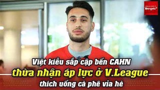 Việt kiều sắp cập bến CAHN thừa nhận áp lực ở V.League, thích uống cà phê vỉa hè