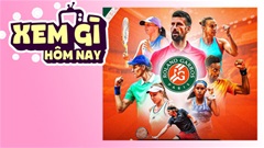 Lịch truyền hình, lịch phim chiếu rạp ngày 24/5: Roland Garros 2026 khởi tranh