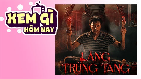 Lịch truyền hình, lịch phim chiếu rạp ngày 25/5: ‘Làng Trùng Tang’ ám màu tà thuật bí ẩn