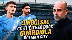 9 cầu thủ có thể nối gót Pep Guardiola rời Man City