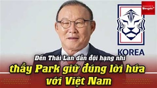 Vì sao HLV Park Hang Seo chấp nhận sang Thái Lan dẫn dắt đội hạng nhì?